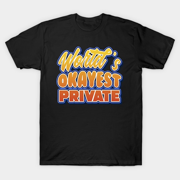 World's okayest private. Perfect present for mother dad friend him or her T-Shirt by SerenityByAlex